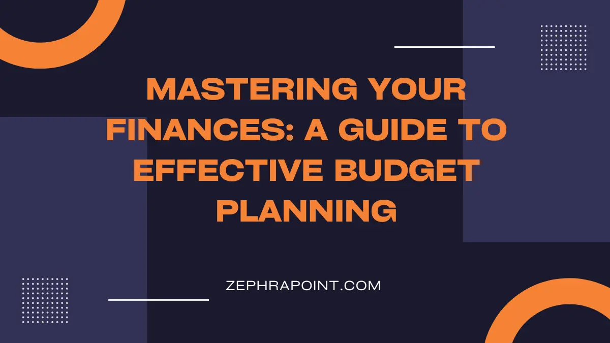 Mastering Your Finances: A Guide to Effective Budget Planning